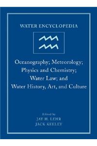 Water Encyclopedia, Oceanography; Meteorology; Physics and Chemistry; Water Law; And Water History, Art, and Culture