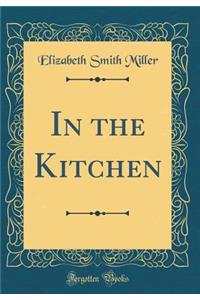 In the Kitchen (Classic Reprint)