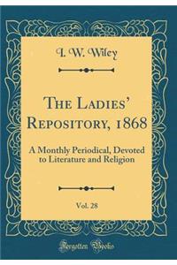 The Ladies' Repository, 1868, Vol. 28: A Monthly Periodical, Devoted to Literature and Religion (Classic Reprint)