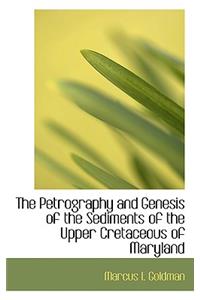 The Petrography and Genesis of the Sediments of the Upper Cretaceous of Maryland