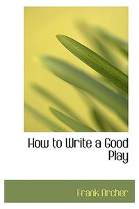 How to Write a Good Play