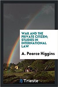 WAR AND THE PRIVATE CITIZEN; STUDIES IN