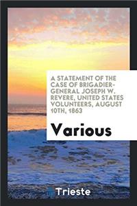 Statement of the Case of Brigadier-General Joseph W. Revere, United States Volunteers, August 10th, 1863