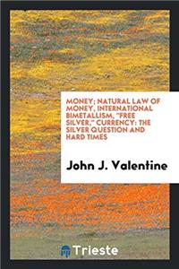 Money; natural law of money, international bimetallism, 