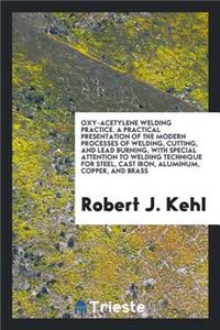 Oxy-Acetylene Welding Practice: A Practical Presentation of the Modern ...