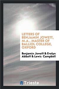Letters of Benjamin Jowett, M.A., Master of Balliol College, Oxford