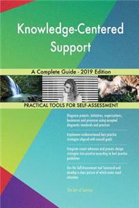 Knowledge-Centered Support A Complete Guide - 2019 Edition