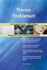 Process Enablement A Complete Guide - 2020 Edition