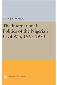 International Politics of the Nigerian Civil War, 1967-1970