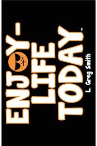 Enjoy Life-Today