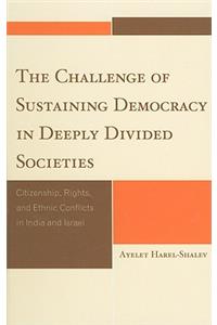 Challenge of Sustaining Democracy in Deeply Divided Societies: Citizenship, Rights, and Ethnic Conflicts in India and Israel