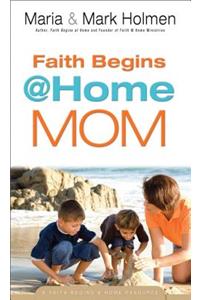 Faith Begins @ Home Mom