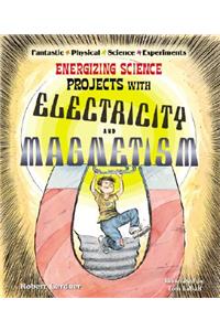 Energizing Science Projects with Electricity and Magnetism