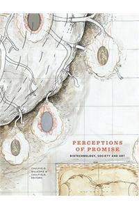 Perceptions of Promise: Biotechnology, Society and Art