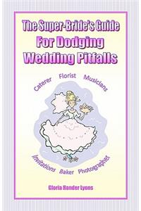 Super-Bride's Guide For Dodging Wedding Pitfalls