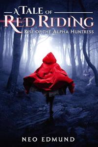 A Tale of Red Riding: Rise of the Alpha Huntress
