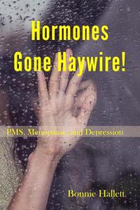 Hormones Gone Haywire!: PMS, Menopause, and Depression