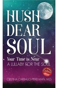 Hush Dear Soul, Your Time is Near