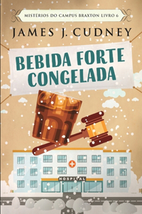 Bebida Forte Congelada (Mistérios do Campus Braxton Livro 6)