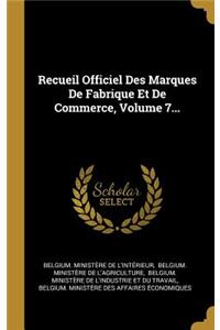 Recueil Officiel Des Marques De Fabrique Et De Commerce, Volume 7...