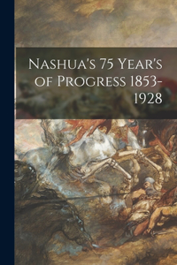 Nashua's 75 Year's of Progress 1853-1928