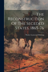 Reconstruction Of The Seceded States, 1865-76