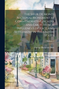 Sieur de Monts National Monument as Commemorating Acadia and Early French Influences of Race and Settlement in the United States; Volume 2