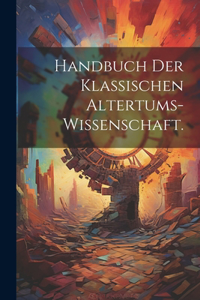 Handbuch der klassischen Altertums-Wissenschaft.