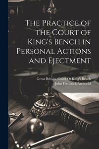 Practice of the Court of King's Bench in Personal Actions and Ejectment