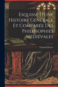 Esquisse D'une Histoire Générale et Comparée des Philosophies Médiévales