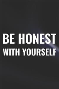 Be Honest With Yourself