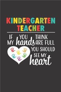 Kindergarten Teacher If you think my hands are full you should see my heart
