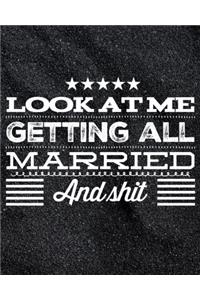 Look At Me Getting All Married and Shit