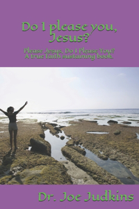 Do I Please You, Jesus?