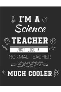 I'm A Science Teacher Just Like A Normal Teacher Except Much Cooler