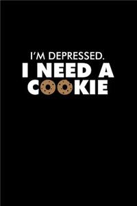 I'm Depressed I Need A Cookie