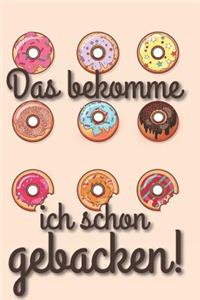 Das bekomme ich schon gebacken