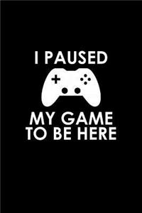 I paused my game to be here