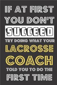 If At First You Don't Succeed Try Doing What Your Lacrosse Coach Told You To Do The First Time
