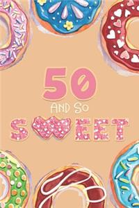 50th Birthday Journal: Lined Journal / Notebook - Donut Theme 50 yr Old Gift - Fun And Practical Alternative to a Card - 50 And So Sweet