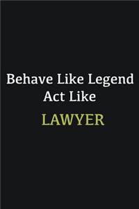 Behave like Legend Act Like Lawyer