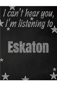 I can't hear you, I'm listening to Eskaton creative writing lined notebook