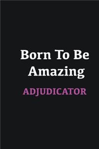 Born to me Amazing Adjudicator