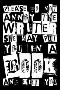 Please Do Not Annoy The Writer She May Put You in a Book and Kill You