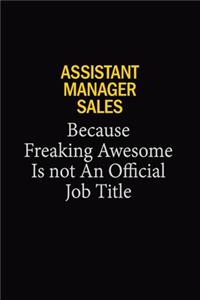Assistant Manager Sales Because Freaking Awesome Is Not An Official Job Title
