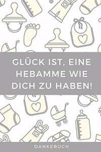 Glück Ist, Eine Hebamme Wie Dich Zu Haben! Dankebuch
