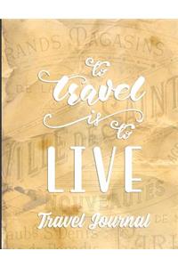 To Travel Is to Live: Trip Notebook Journal for Travelers