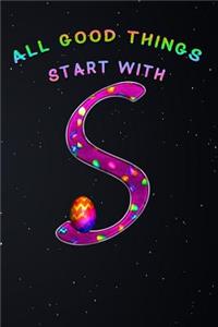 All Good Things Start with S