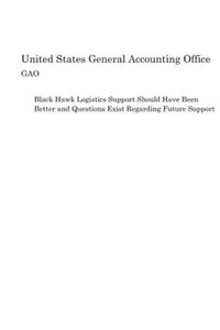 Black Hawk Logistics Support Should Have Been Better and Questions Exist Regarding Future Support