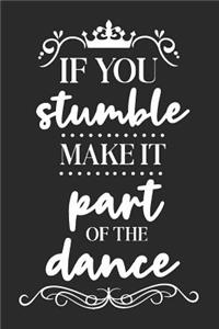If You Stumble Make It Part of the Dance